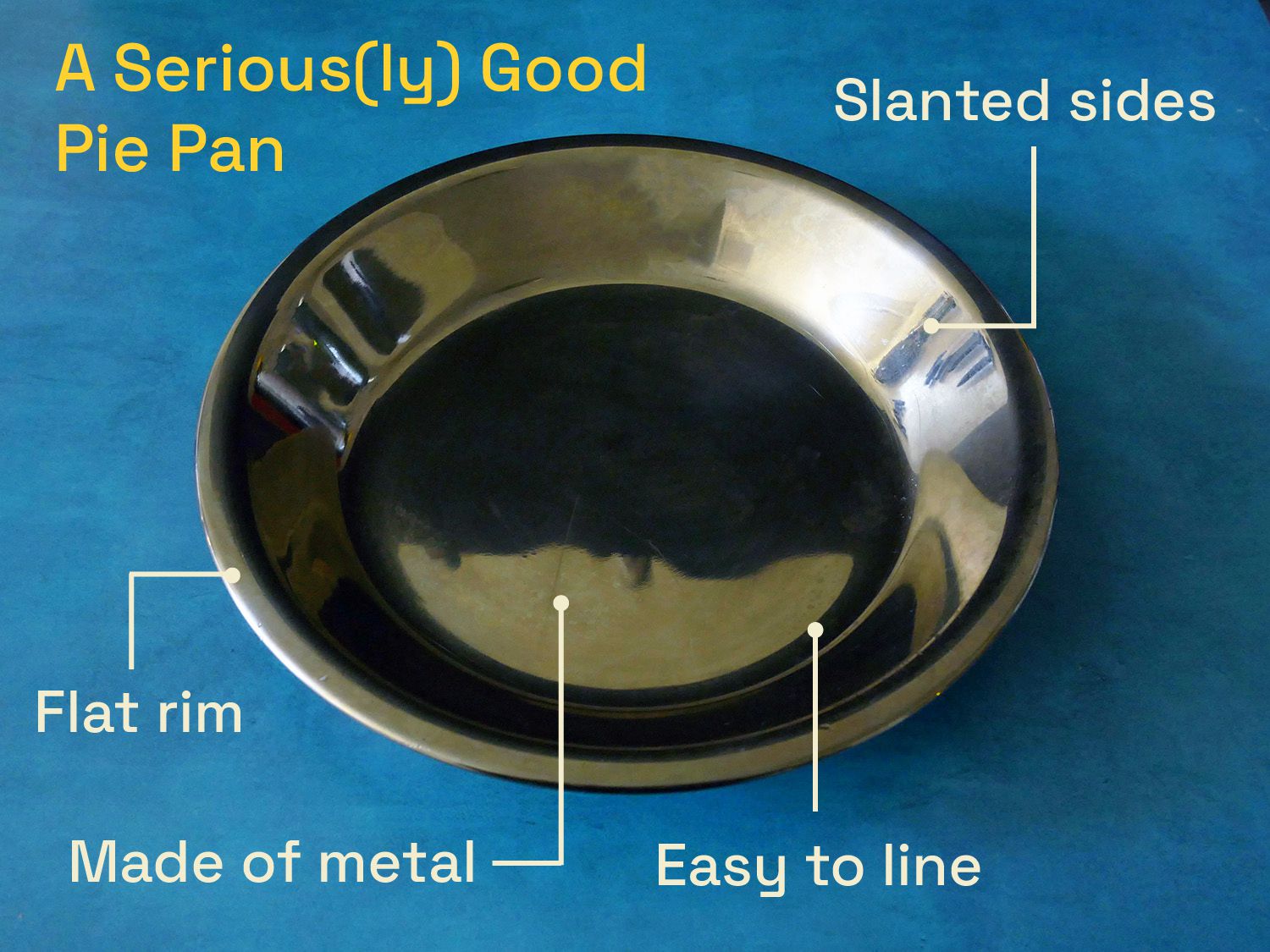 A seriously good pie pan: flat rim, made of metal, easy to line, slanted sides