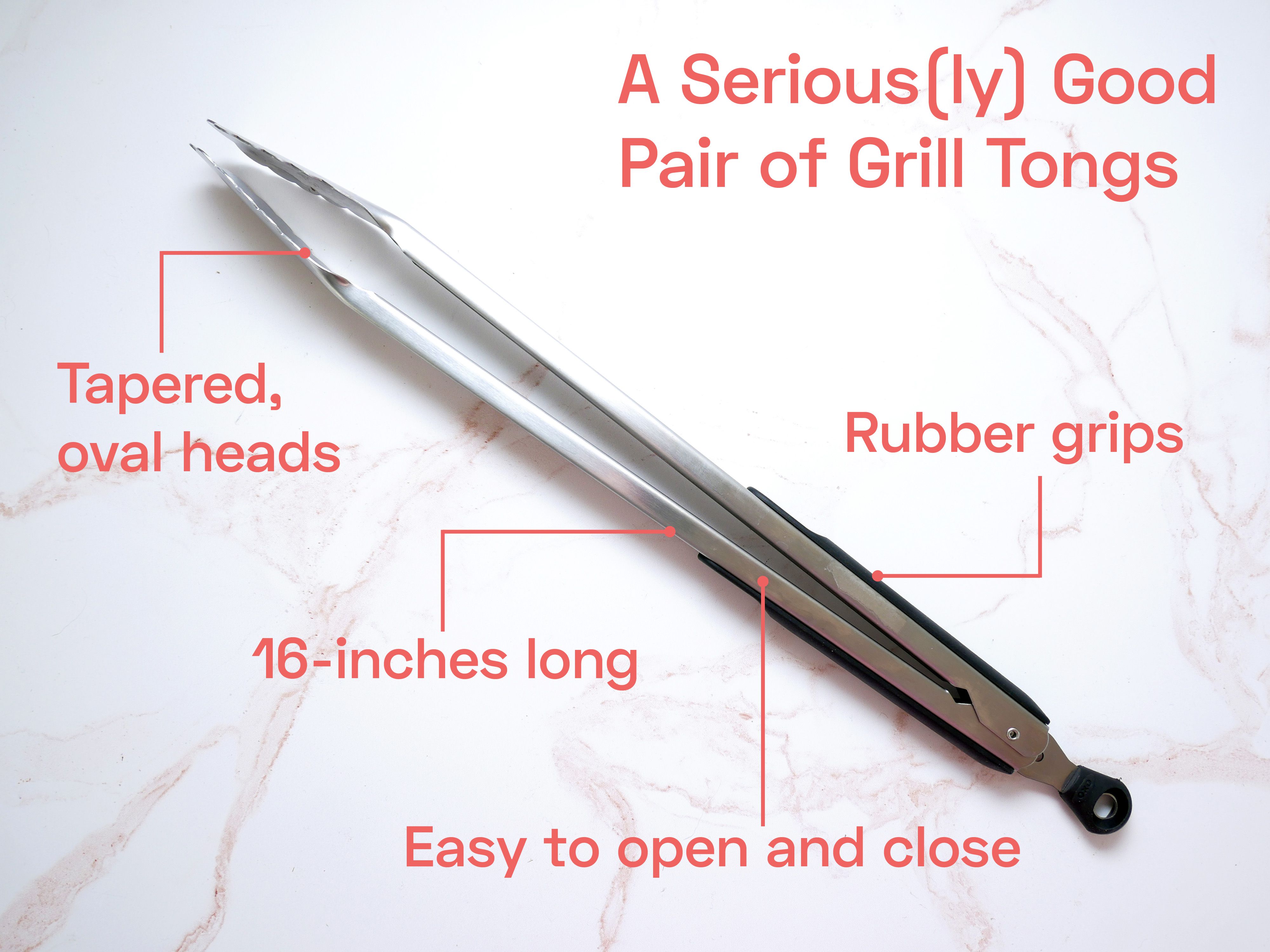 a seriously good pair of grill tongs is 16-inches long, has rubber grips and tapered, oval heads, and is easy to open and close. 